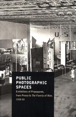 public-photographic-spaces-exhibitions-of-propaganda-exhibitions-form-pressa-to-the-family-of-man-