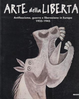 arte-della-libertÀ-antifascismo-guerra-e-liberazione-in-europa-1925-1945