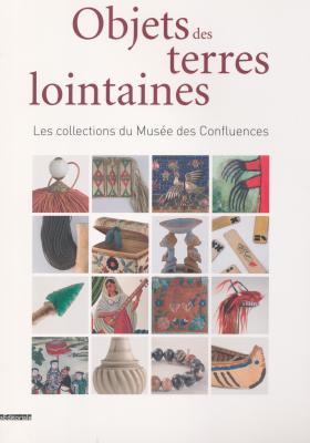 objets-des-terres-lointaines-les-collections-du-musEe-des-confluences