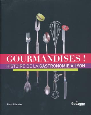 gourmandises-!-histoire-de-la-gastronomie-a-lyon