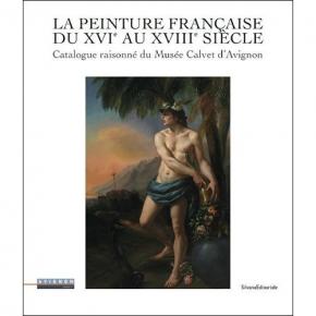 la-peinture-franÇaise-du-xvie-au-xviiie-siEcle-catalogue-raisonnE-du-musEe-calvet-d-avignon