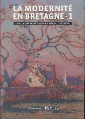 la-modernitE-en-bretagne-tome-1-de-claude-monet-À-lucien-simon-1870-1920-