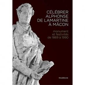cElEbrer-alphonse-de-lamartine-À-macon-monument-et-festivitEs-de-1869-À-1990