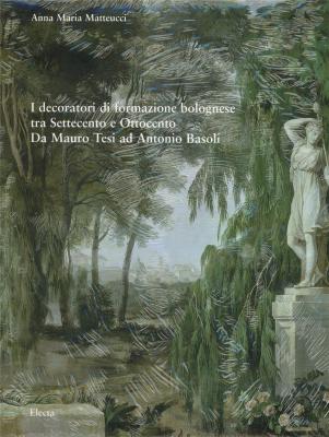 i-decoratori-di-formazione-bolognese-tra-settecento-e-ottocento-da-mauro-tesi-ad-antonio-basoli-