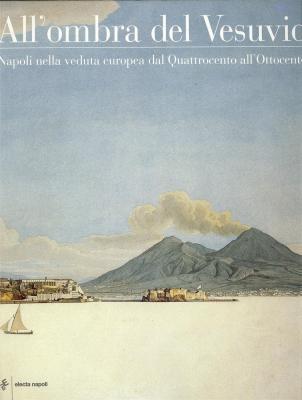 all-ombra-del-vesuvio-napoli-nella-veduta-europea-dal-quattrocento-all-ottocento