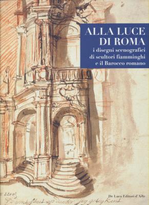 alla-luce-di-roma-i-disegni-scenografici-di-scultori-fiamminghi-e-il-barocco-romano-1809-1866