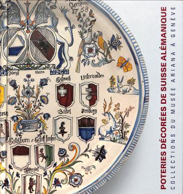 poteries-dEcorEes-de-suisse-alEmanique-17e-19e-siEcles-collections-du-musEe-ariana-À-genEve