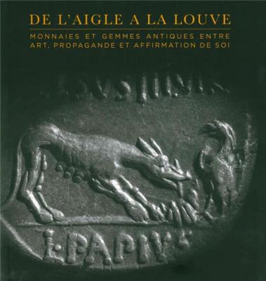 de-l-aigle-À-la-louve-monnaies-et-gemmes-antiques-entre-art-propagande-et-affirmation-de-soi-