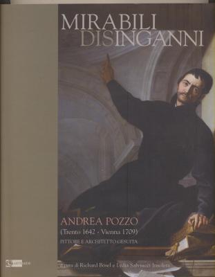 mirabili-disinganni-andrea-pozzo-1642-1709-pittore-e-architetto-gesuita