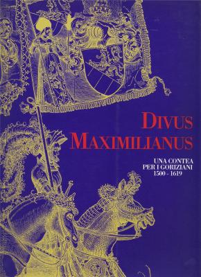 divus-maximilianus-una-contea-per-i-goriziani-1500-1619-