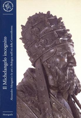 il-michelangelo-incognito-alessandro-menganti-e-le-arti-a-bologna-nell-eta-della-controfirma-