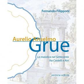 aurelio-anselmo-grue-la-maiolica-nel-settecento-fra-castelli-e-atri
