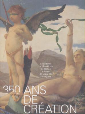 350-ans-de-crEation-les-artistes-de-l-acadEmie-de-france-À-rome-de-louis-xiv-À-nos-jours