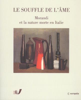 le-souffle-de-l-Âme-morandi-et-la-nature-morte-en-italie-1912-1962