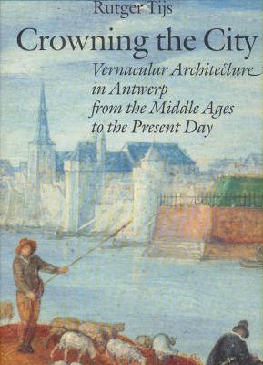 crowning-the-city-vernacular-architecture-in-antwerp-from-the-middle-ages-to-the-present-day