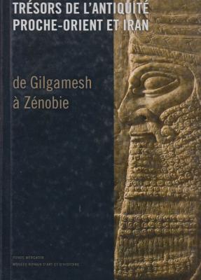 trEsors-de-l-antiquitE-proche-orient-et-iran-de-gilgamesh-À-zEnobie