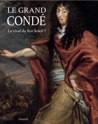 le-grand-condE-le-rival-du-roi-soleil-