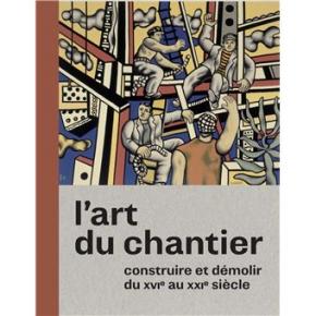 l-art-du-chantier-construire-et-demolir-du-xvie-au-xxie-siecle