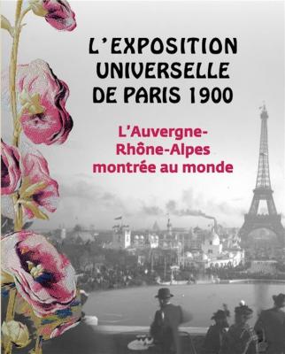 l-exposition-universelle-de-paris-1900-l-auvergne-rhOne-alpes-montrees-au-monde