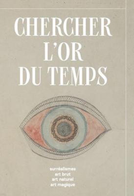 chercher-l-or-du-temps-surrealisme-art-naturel-art-brut-art-magique