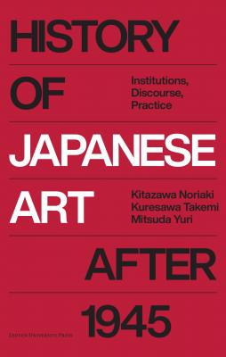 history-of-japanese-art-after-1945-institutions-discourse-practice