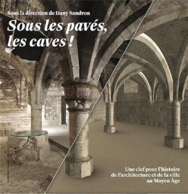 sous-les-paves-les-caves-!-une-clef-pour-l-histoire-de-l-architecture-et-de-la-ville-au-moyen-age