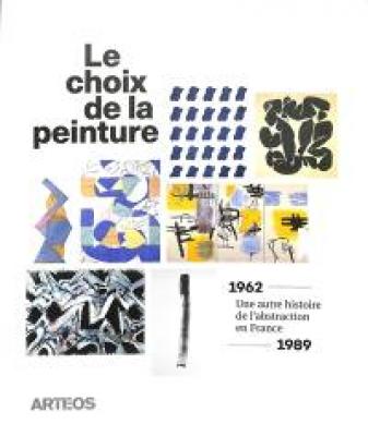 le-choix-de-la-peinture-une-autre-histoire-de-l-abstraction-en-france-1962-1989-