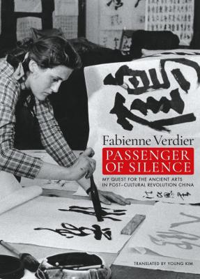 fabienne-verdier-passenger-of-silence-my-quest-for-the-ancient-arts-in-post-cultural-revolution-ch